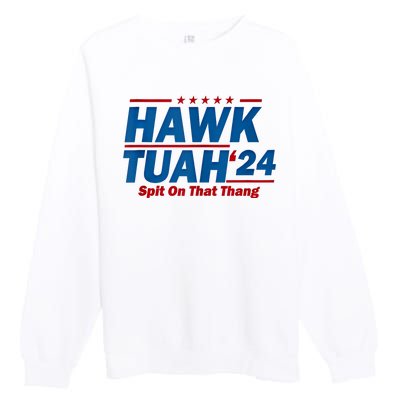 Hawk Tuah 24 Spit On That Thang Hawk Tuh Funny Premium Crewneck Sweatshirt