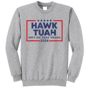 Hawk Tuah 24 Spit On That Thang Tall Sweatshirt