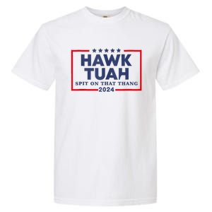 Hawk Tuah 24 Spit On That Thang Garment-Dyed Heavyweight T-Shirt