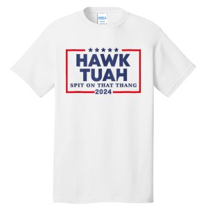 Hawk Tuah 24 Spit On That Thang Tall T-Shirt