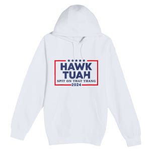 Hawk Tuah 24 Spit On That Thang Premium Pullover Hoodie