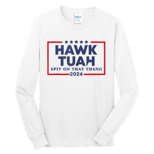 Hawk Tuah 24 Spit On That Thang Tall Long Sleeve T-Shirt