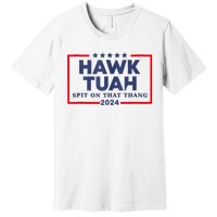 Hawk Tuah 24 Spit On That Thang Premium T-Shirt