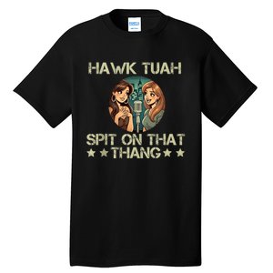 Hawk Tuah 24 Spit On That Thang Tall T-Shirt