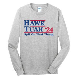 Hawk Tuah 24 Spit On That Thang Hawk Tush For President 2024 Election Parody Tall Long Sleeve T-Shirt