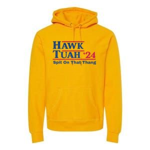 Hawk Tuah 24 Spit On That Thang Hawk Tush For President 2024 Election Parody Premium Hoodie