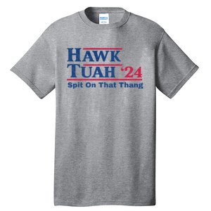 Hawk Tuah 24 Spit On That Thang Hawk Tush For President 2024 Election Parody Tall T-Shirt