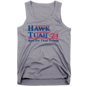 Hawk Tuah 24 Spit On That Thang Hawk Tush For President 2024 Election Parody Tank Top