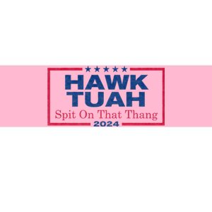 Hawk Tuah 24 Spit On That Thang Hawk Tush For President 2024 Election Parody Bumper Sticker