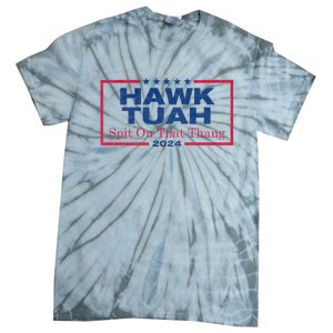 Hawk Tuah 24 Spit On That Thang Hawk Tush For President 2024 Election Parody Tie-Dye T-Shirt