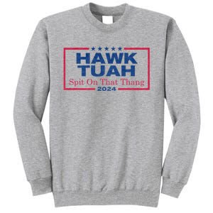 Hawk Tuah 24 Spit On That Thang Hawk Tush For President 2024 Election Parody Tall Sweatshirt