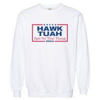 Hawk Tuah 24 Spit On That Thang Hawk Tush For President 2024 Election Parody Garment-Dyed Sweatshirt