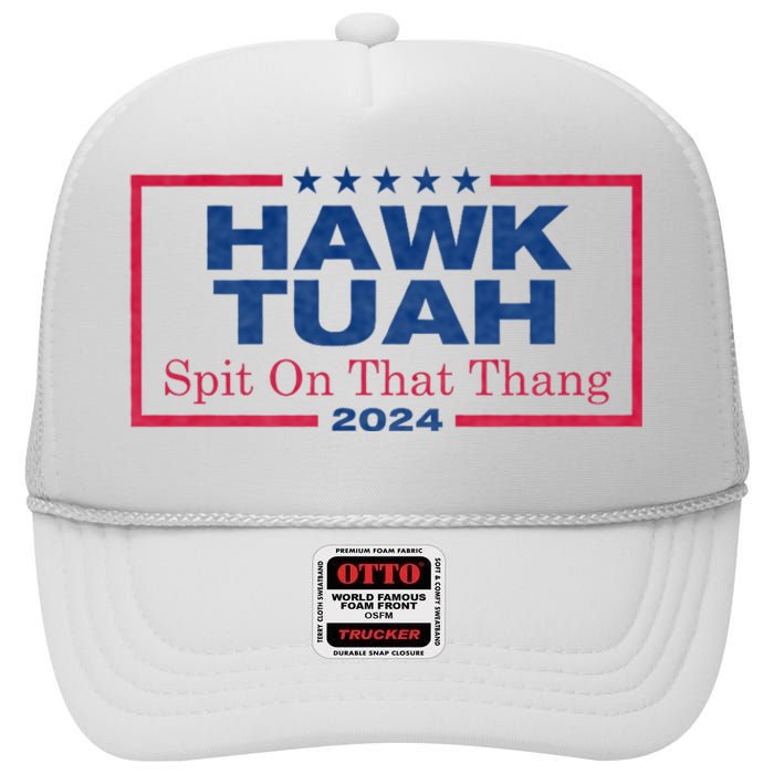 Hawk Tuah 24 Spit On That Thang Hawk Tush For President 2024 Election Parody High Crown Mesh Back Trucker Hat