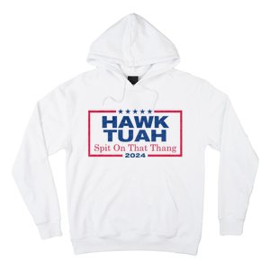 Hawk Tuah 24 Spit On That Thang Hawk Tush For President 2024 Election Parody Hoodie