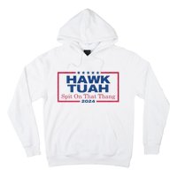 Hawk Tuah 24 Spit On That Thang Hawk Tush For President 2024 Election Parody Hoodie