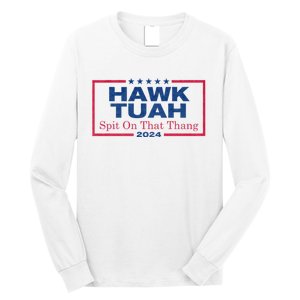 Hawk Tuah 24 Spit On That Thang Hawk Tush For President 2024 Election Parody Long Sleeve Shirt