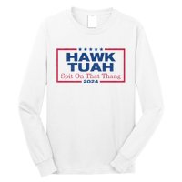 Hawk Tuah 24 Spit On That Thang Hawk Tush For President 2024 Election Parody Long Sleeve Shirt