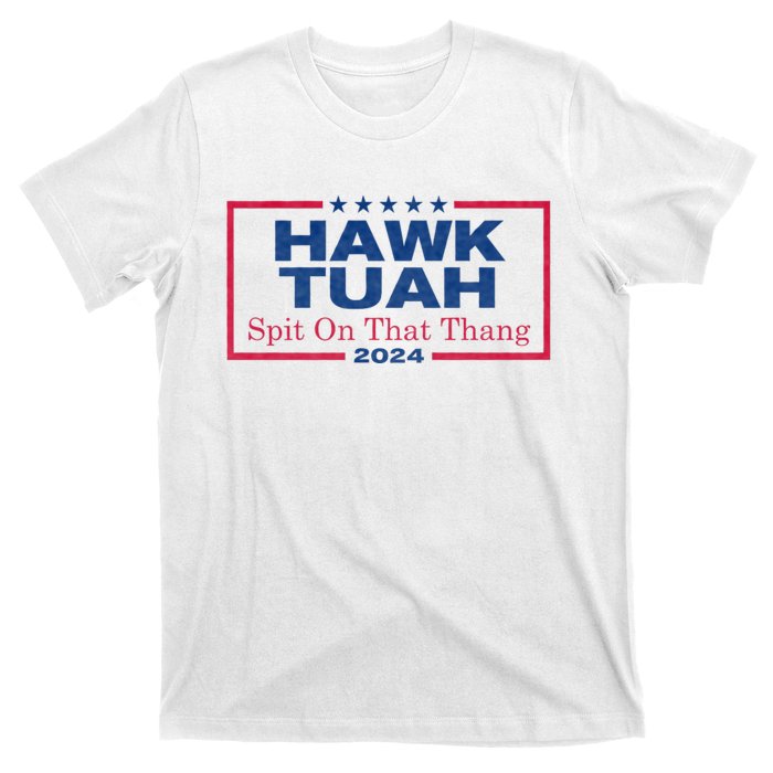 Hawk Tuah 24 Spit On That Thang Hawk Tush For President 2024 Election Parody T-Shirt