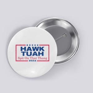 Hawk Tuah 24 Spit On That Thang Hawk Tush For President 2024 Election Parody Button