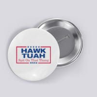 Hawk Tuah 24 Spit On That Thang Hawk Tush For President 2024 Election Parody Button