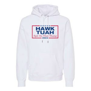 Hawk Tuah 24 Spit On That Thang Hawk Tush For President 2024 Election Parody Premium Hoodie