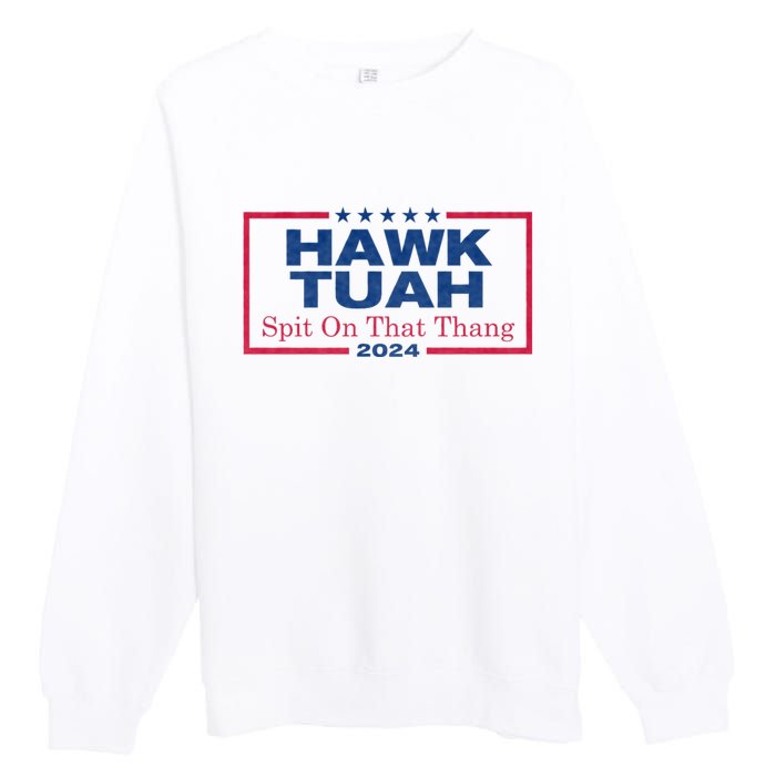 Hawk Tuah 24 Spit On That Thang Hawk Tush For President 2024 Election Parody Premium Crewneck Sweatshirt