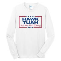 Hawk Tuah 24 Spit On That Thang Hawk Tush For President 2024 Election Parody Tall Long Sleeve T-Shirt