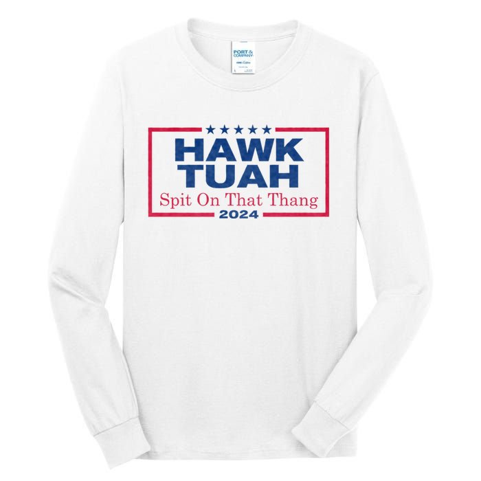 Hawk Tuah 24 Spit On That Thang Hawk Tush For President 2024 Election Parody Tall Long Sleeve T-Shirt