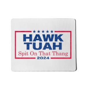 Hawk Tuah 24 Spit On That Thang Hawk Tush For President 2024 Election Parody Mousepad