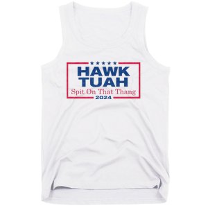 Hawk Tuah 24 Spit On That Thang Hawk Tush For President 2024 Election Parody Tank Top