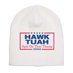 Hawk Tuah 24 Spit On That Thang Hawk Tush For President 2024 Election Parody Short Acrylic Beanie