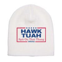 Hawk Tuah 24 Spit On That Thang Hawk Tush For President 2024 Election Parody Short Acrylic Beanie