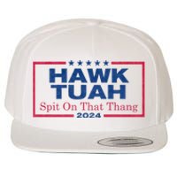 Hawk Tuah 24 Spit On That Thang Hawk Tush For President 2024 Election Parody Wool Snapback Cap