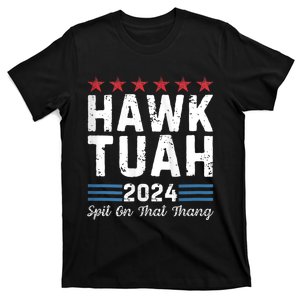 Hawk Tuah 24 Spit On That Thang Hawk Tush For President 2024 Election Parody T-Shirt