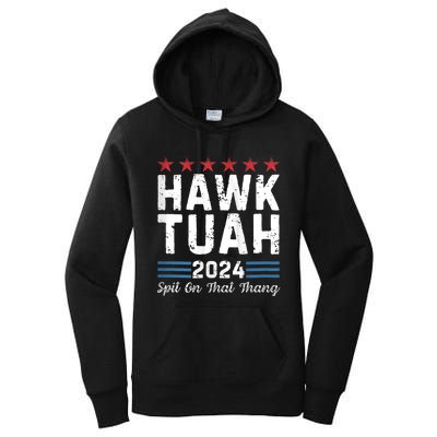 Hawk Tuah 24 Spit On That Thang Hawk Tush For President 2024 Election Parody Women's Pullover Hoodie