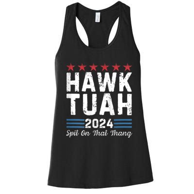 Hawk Tuah 24 Spit On That Thang Hawk Tush For President 2024 Election Parody Women's Racerback Tank