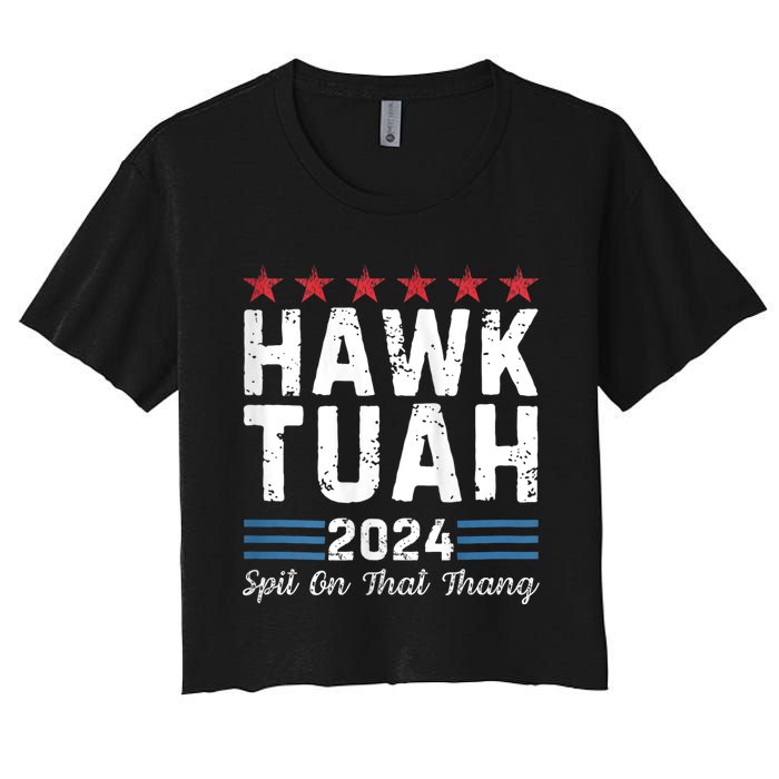 Hawk Tuah 24 Spit On That Thang Hawk Tush For President 2024 Election Parody Women's Crop Top Tee