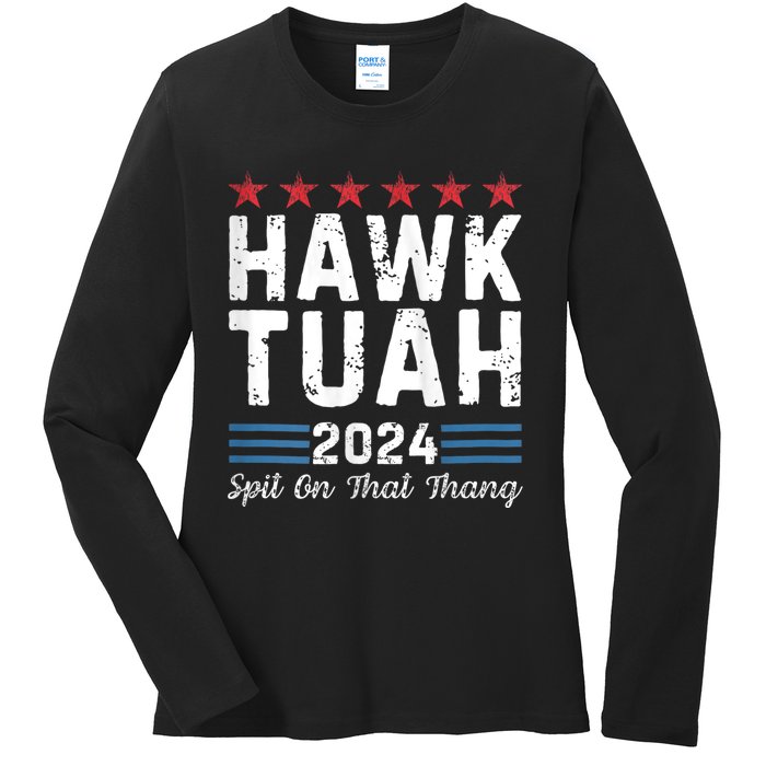 Hawk Tuah 24 Spit On That Thang Hawk Tush For President 2024 Election Parody Ladies Long Sleeve Shirt