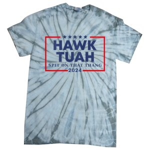 Hawk Tuah 24 Spit On That Thang Hawk Tush For President 2024 Election Parody Tie-Dye T-Shirt