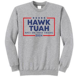 Hawk Tuah 24 Spit On That Thang Hawk Tush For President 2024 Election Parody Tall Sweatshirt