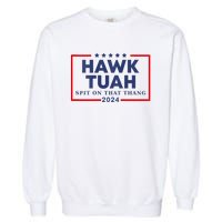 Hawk Tuah 24 Spit On That Thang Hawk Tush For President 2024 Election Parody Garment-Dyed Sweatshirt