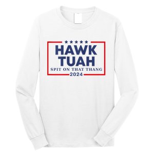 Hawk Tuah 24 Spit On That Thang Hawk Tush For President 2024 Election Parody Long Sleeve Shirt