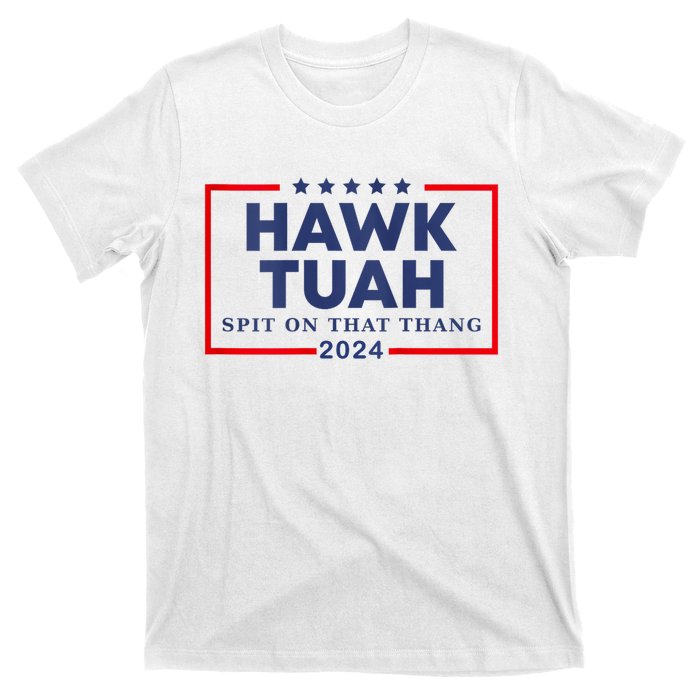 Hawk Tuah 24 Spit On That Thang Hawk Tush For President 2024 Election Parody T-Shirt