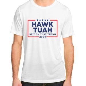 Hawk Tuah 24 Spit On That Thang Hawk Tush For President 2024 Election Parody Adult ChromaSoft Performance T-Shirt