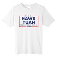 Hawk Tuah 24 Spit On That Thang Hawk Tush For President 2024 Election Parody Tall Fusion ChromaSoft Performance T-Shirt