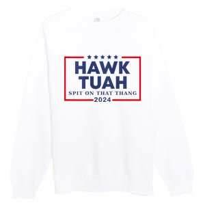 Hawk Tuah 24 Spit On That Thang Hawk Tush For President 2024 Election Parody Premium Crewneck Sweatshirt