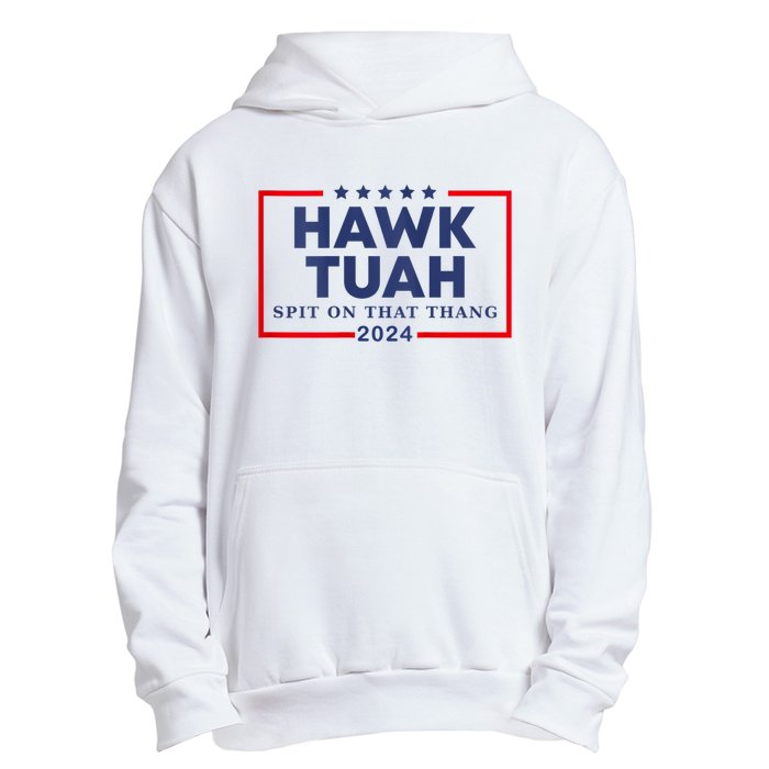 Hawk Tuah 24 Spit On That Thang Hawk Tush For President 2024 Election Parody Urban Pullover Hoodie