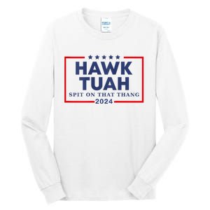 Hawk Tuah 24 Spit On That Thang Hawk Tush For President 2024 Election Parody Tall Long Sleeve T-Shirt