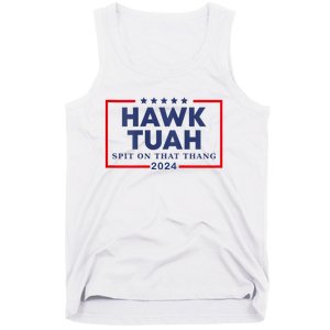 Hawk Tuah 24 Spit On That Thang Hawk Tush For President 2024 Election Parody Tank Top