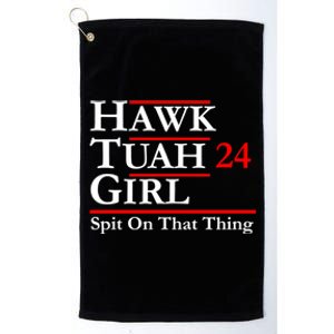 Hawk Tuah 24 Spit On That Thang Political Design Trump Platinum Collection Golf Towel